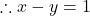 \therefore x-y = 1