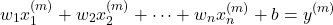 \begin{equation*} w_1x_1^{(m)}+w_2x_2^{(m)}+\dots+{w_n}x_n^{(m)}+b=y^{(m)}\end{equation*}