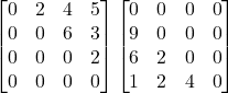 \begin{bmatrix}0&2&4 &5\\0&0&6&3\\0&0&0&2\\0&0&0&0\end{bmatrix}\begin{bmatrix}0&0&0 &0\\9&0&0&0\\6&2&0&0\\1&2&4 &0\end{bmatrix}