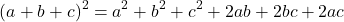 \begin{equation*} (a + b+c)^2=a^2+b^2+c^2+2ab+2bc+2ac\end{equation*}