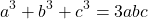 \begin{equation*} a^3+b^3+c^3=3abc\end{equation*}