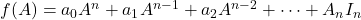 f(A) = a_0A^n+a_1A^{n-1}+a_2A^{n-2}+ \dots + A_nI_n