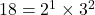 18 = 2^1 \times 3^2