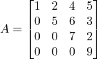 A = \begin{bmatrix}1&2&4 &5\\0&5&6&3\\0&0&7&2\\0&0&0&9\end{bmatrix}