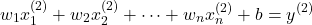 \begin{equation*} w_1x_1^{(2)}+w_2x_2^{(2)}+\dots+{w_n}x_n^{(2)}+b=y^{(2)}\end{equation*}