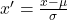  x' = \frac{x - \mu}{\sigma} 