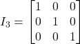 I_3 = \begin{bmatrix}1&0&0 \\0&1&0\\0&0&1\end{bmatrix}