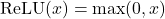 \[\text{ReLU}(x) = \max(0, x)\]