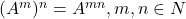 (A^m)^n = A^{mn}, m,n \in N