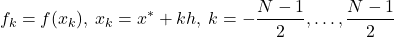 \[   f_k = f(x_k),\: x_k = x^*+kh,\: k=-\frac{N-1}{2},\dots,\frac{N-1}{2}\]