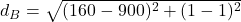  d_B = \sqrt{(160 - 900)^2 + (1 - 1)^2} 