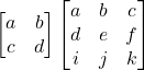\begin{bmatrix}a & b \\c & d\end{bmatrix}\begin{bmatrix}a & b & c\\d & e & f\\i & j & k\end{bmatrix}