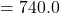  = 740.0 