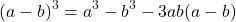 \begin{equation*} (a - b)^3=a^3-b^3-3ab(a-b)\end{equation*}